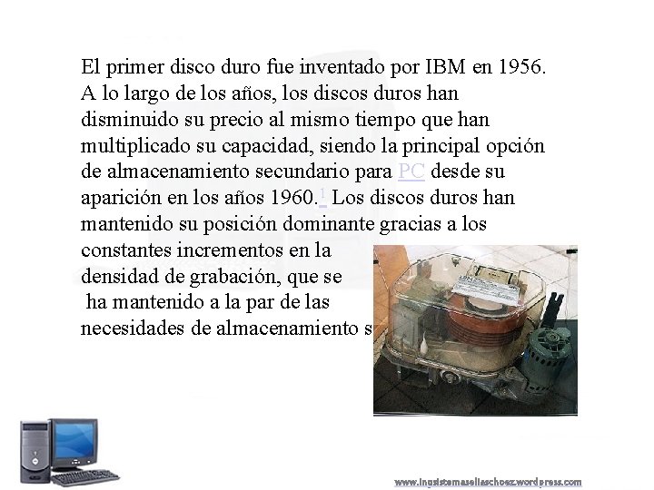 El primer disco duro fue inventado por IBM en 1956. A lo largo de