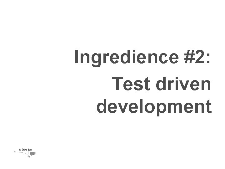 Ingredience #2: Test driven development 