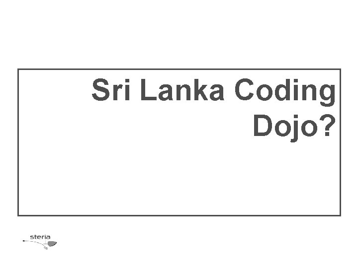 Sri Lanka Coding Dojo? 