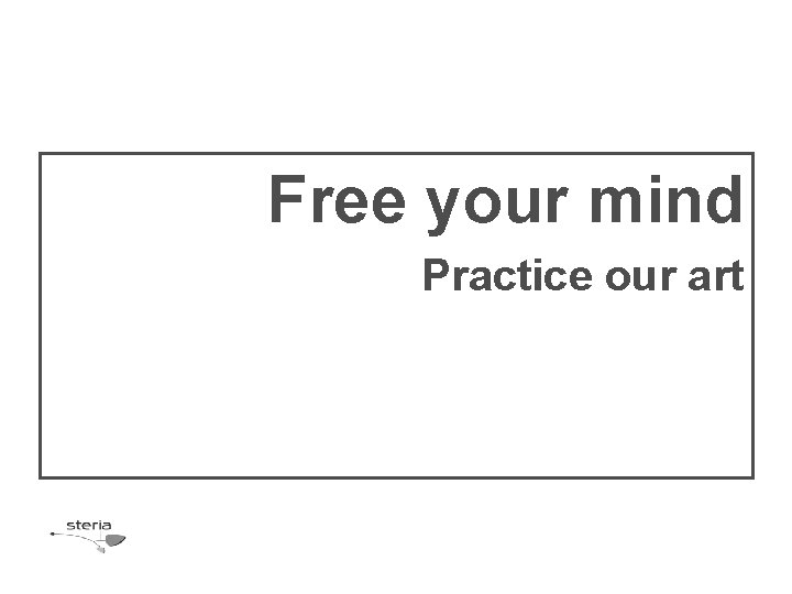 Free your mind Practice our art 