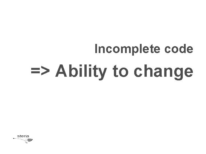 Incomplete code => Ability to change 