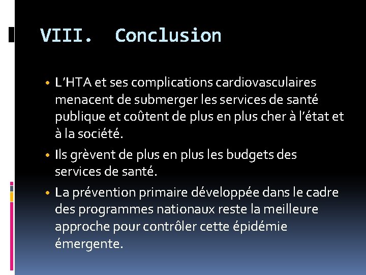 VIII. Conclusion • L’HTA et ses complications cardiovasculaires menacent de submerger les services de