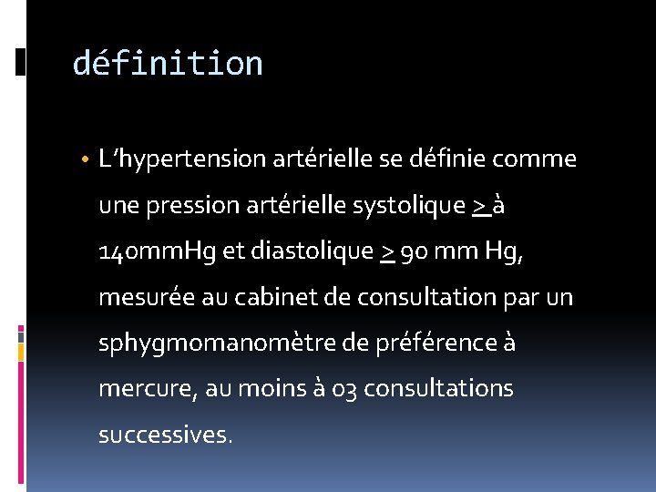 définition • L’hypertension artérielle se définie comme une pression artérielle systolique > à 140