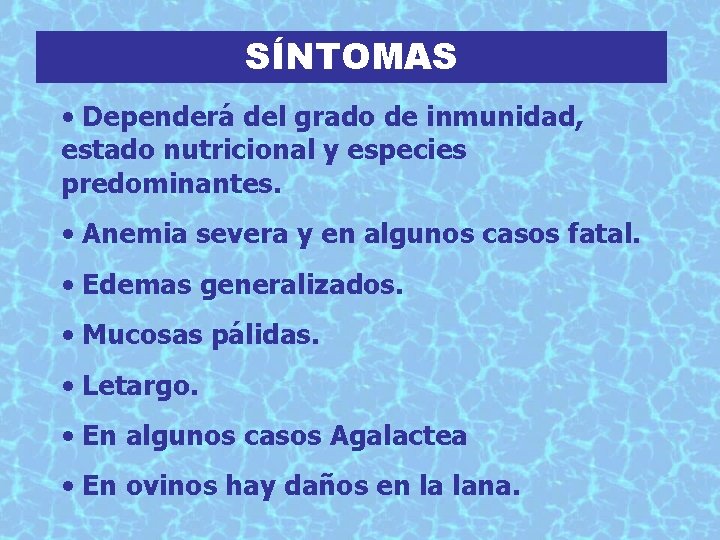 SÍNTOMAS • Dependerá del grado de inmunidad, estado nutricional y especies predominantes. • Anemia