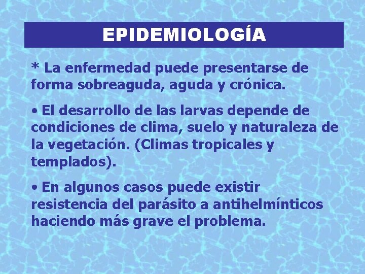 EPIDEMIOLOGÍA * La enfermedad puede presentarse de forma sobreaguda, aguda y crónica. • El