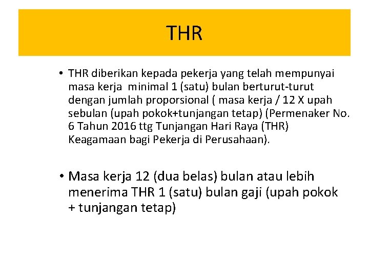 THR • THR diberikan kepada pekerja yang telah mempunyai masa kerja minimal 1 (satu)