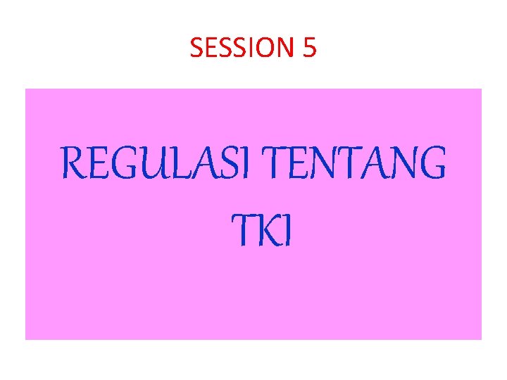 SESSION 5 REGULASI TENTANG TKI 