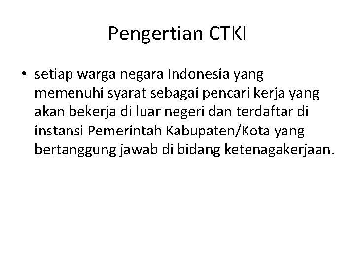 Pengertian CTKI • setiap warga negara Indonesia yang memenuhi syarat sebagai pencari kerja yang