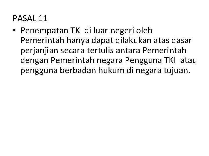 PASAL 11 • Penempatan TKI di luar negeri oleh Pemerintah hanya dapat dilakukan atas