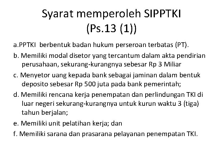 Syarat memperoleh SIPPTKI (Ps. 13 (1)) a. PPTKI berbentuk badan hukum perseroan terbatas (PT).