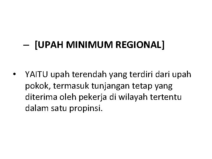 – [UPAH MINIMUM REGIONAL] • YAITU upah terendah yang terdiri dari upah pokok, termasuk