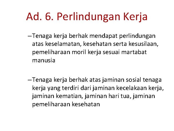 Ad. 6. Perlindungan Kerja – Tenaga kerja berhak mendapat perlindungan atas keselamatan, kesehatan serta