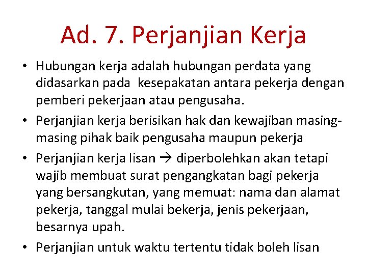 Ad. 7. Perjanjian Kerja • Hubungan kerja adalah hubungan perdata yang didasarkan pada kesepakatan