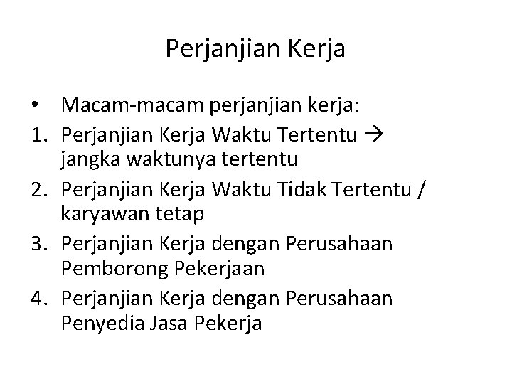 Perjanjian Kerja • Macam-macam perjanjian kerja: 1. Perjanjian Kerja Waktu Tertentu jangka waktunya tertentu