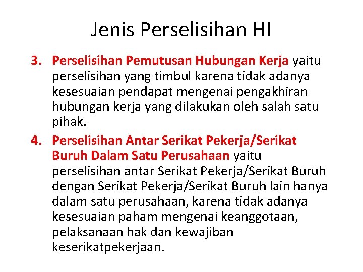 Jenis Perselisihan HI 3. Perselisihan Pemutusan Hubungan Kerja yaitu perselisihan yang timbul karena tidak