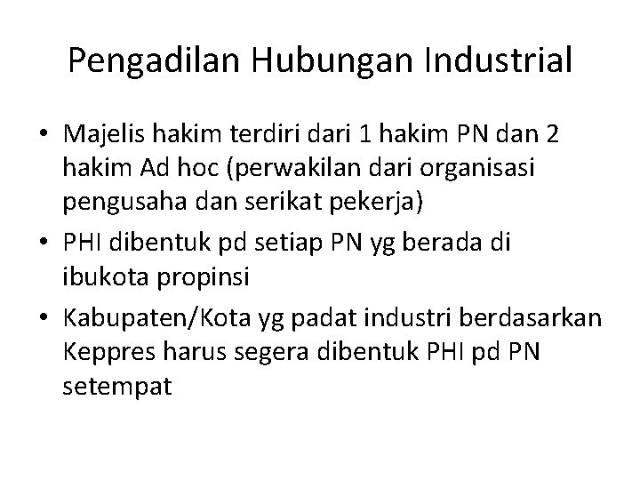 Pengadilan Hubungan Industrial • Majelis hakim terdiri dari 1 hakim PN dan 2 hakim