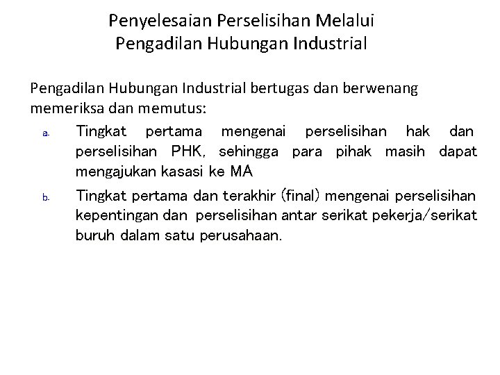 Penyelesaian Perselisihan Melalui Pengadilan Hubungan Industrial bertugas dan berwenang memeriksa dan memutus: a. Tingkat