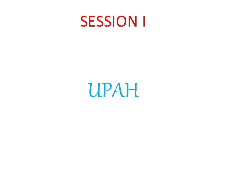 SESSION I UPAH 