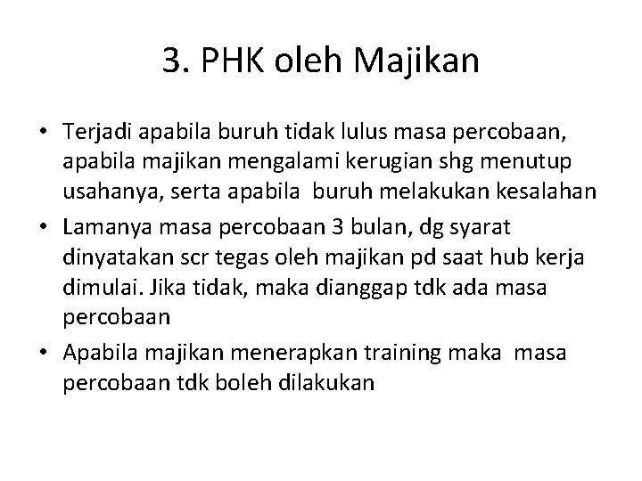 3. PHK oleh Majikan • Terjadi apabila buruh tidak lulus masa percobaan, apabila majikan