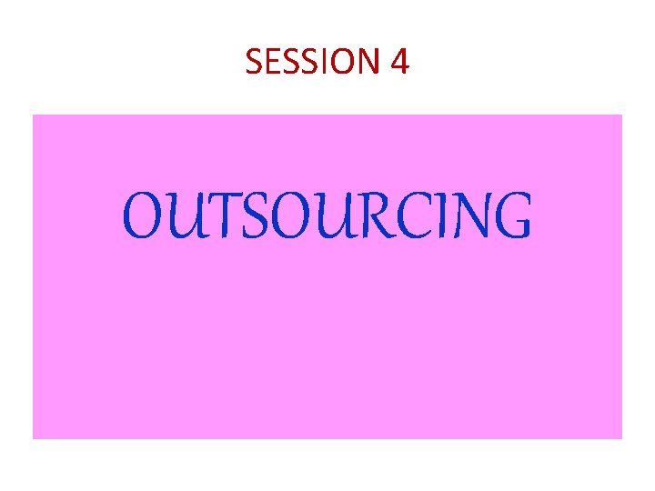 SESSION 4 OUTSOURCING 