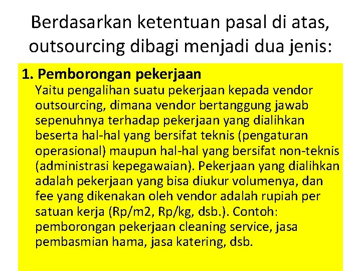 Berdasarkan ketentuan pasal di atas, outsourcing dibagi menjadi dua jenis: 1. Pemborongan pekerjaan Yaitu