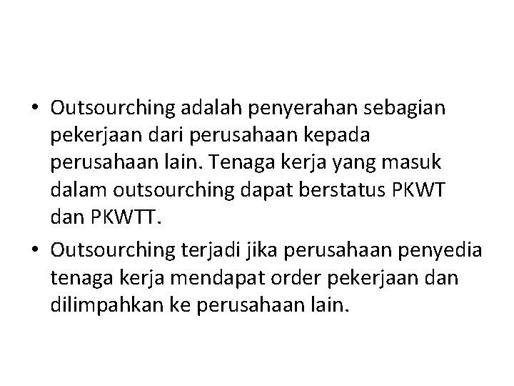 • Outsourching adalah penyerahan sebagian pekerjaan dari perusahaan kepada perusahaan lain. Tenaga kerja