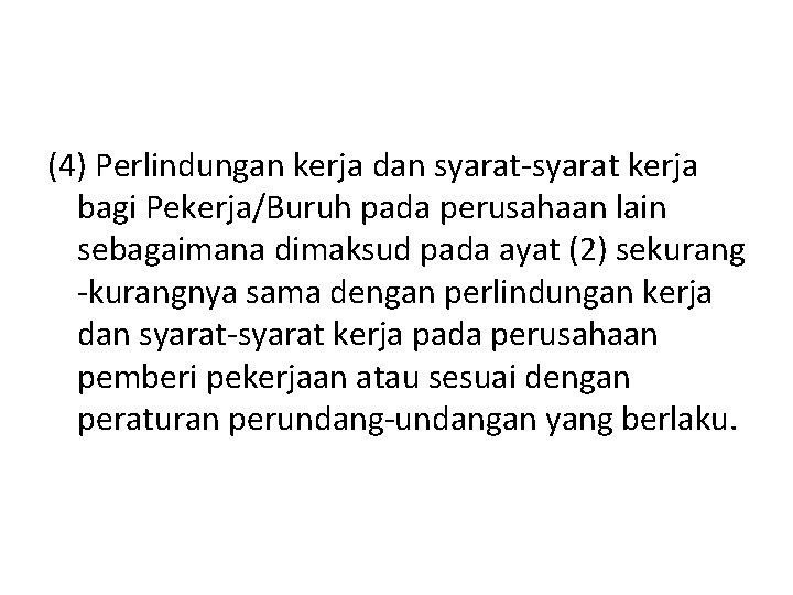 (4) Perlindungan kerja dan syarat-syarat kerja bagi Pekerja/Buruh pada perusahaan lain sebagaimana dimaksud pada