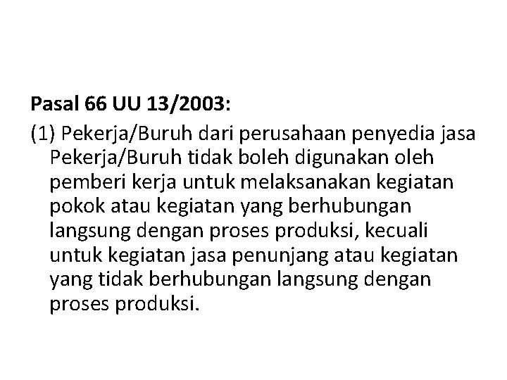 Pasal 66 UU 13/2003: (1) Pekerja/Buruh dari perusahaan penyedia jasa Pekerja/Buruh tidak boleh digunakan