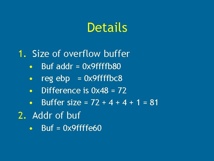 Details 1. Size of overflow buffer • • Buf addr = 0 x 9