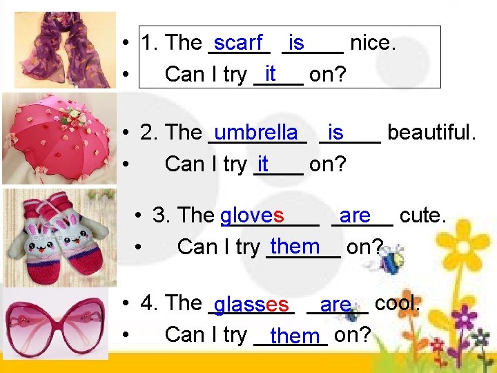 • 1. The _____ nice. scarf _____ is it • Can I try • 1. The _____ nice. scarf _____ is it • Can I try