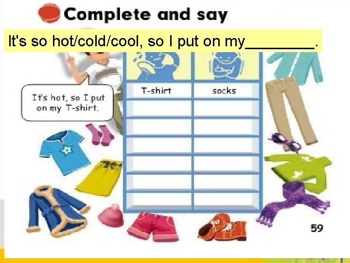 It's so hot/cold/cool, so I put on my____. It's so hot/cold/cool, so I put on my____.