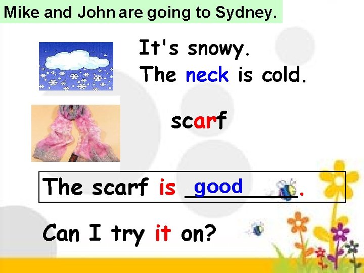 Mike and John are going to Sydney. It's snowy. The neck is cold. scarf Mike and John are going to Sydney. It's snowy. The neck is cold. scarf