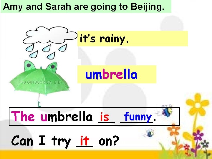 Amy and Sarah are going to Beijing. it’s rainy. umbrella funny is ____. The Amy and Sarah are going to Beijing. it’s rainy. umbrella funny is ____. The
