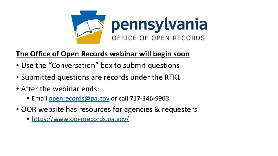 The Office of Open Records webinar will begin soon • Use the “Conversation” box
