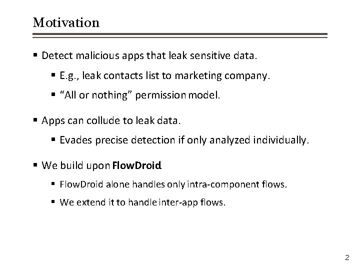 Motivation § Detect malicious apps that leak sensitive data. § E. g. , leak