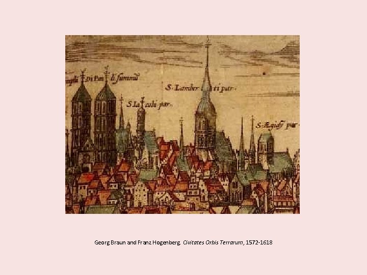Georg Braun and Franz Hogenberg. Civitates Orbis Terrarum, 1572 -1618 