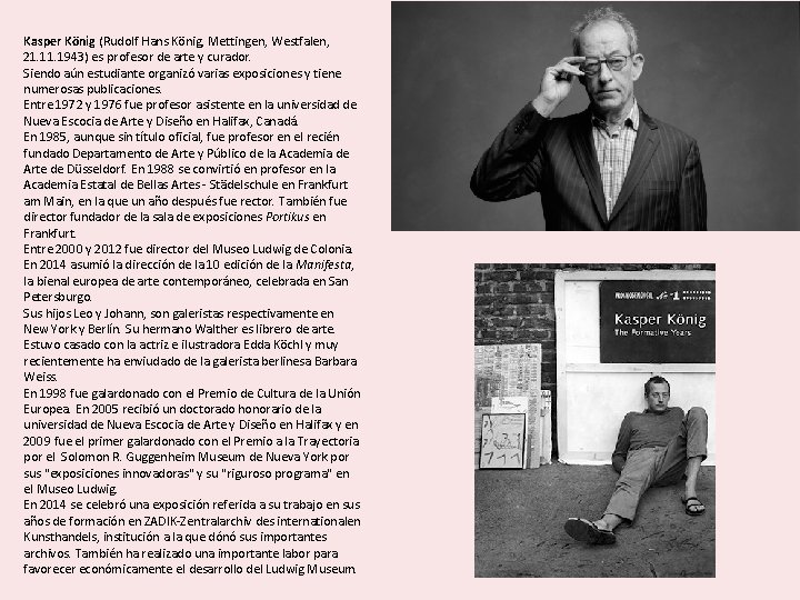 Kasper König (Rudolf Hans König, Mettingen, Westfalen, 21. 1943) es profesor de arte y