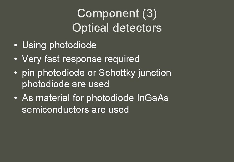 Component (3) Optical detectors • Using photodiode • Very fast response required • pin