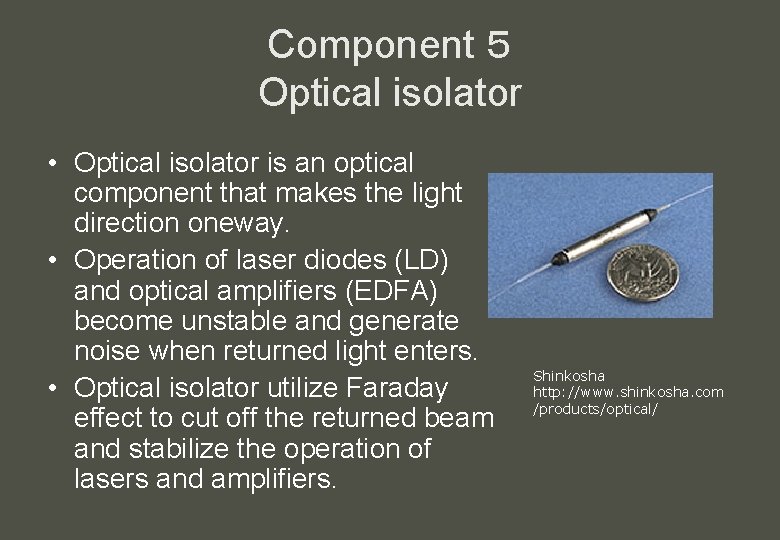 Component ５ Optical isolator • Optical isolator is an optical component that makes the