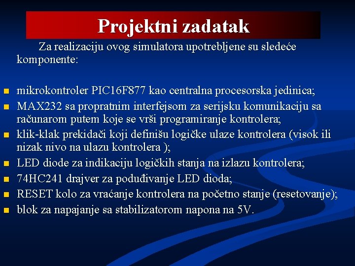 Projektni zadatak Za realizaciju ovog simulatora upotrebljene su sledeće komponente: n n n n