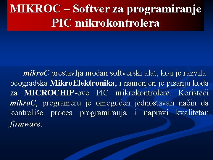 MIKROC – Softver za programiranje PIC mikrokontrolera mikro. C prestavlja moćan softverski alat, koji