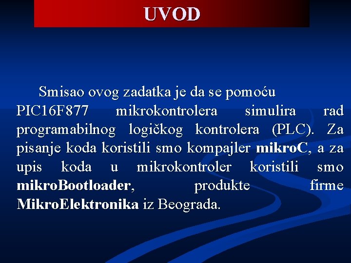 UVOD Smisao ovog zadatka je da se pomoću PIC 16 F 877 mikrokontrolera simulira