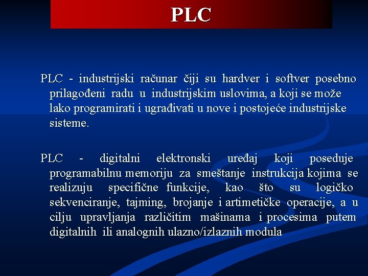 PLC - industrijski računar čiji su hardver i softver posebno prilagođeni radu u industrijskim