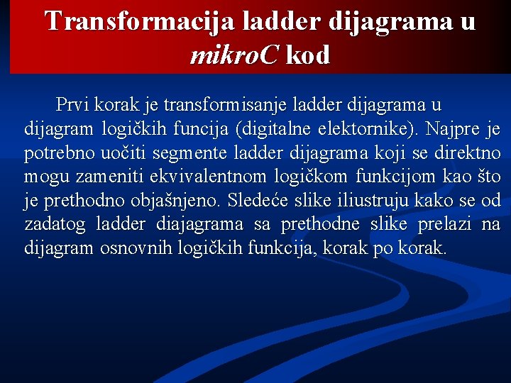 Transformacija ladder dijagrama u mikro. C kod Prvi korak je transformisanje ladder dijagrama u