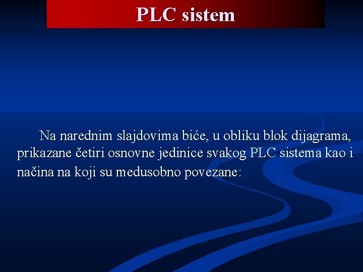 PLC sistem Na narednim slajdovima biće, u obliku blok dijagrama, prikazane četiri osnovne jedinice