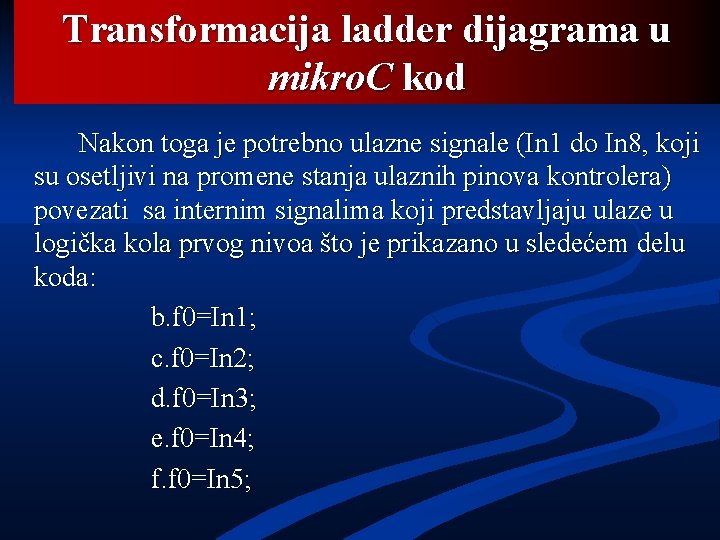 Transformacija ladder dijagrama u mikro. C kod Nakon toga je potrebno ulazne signale (In