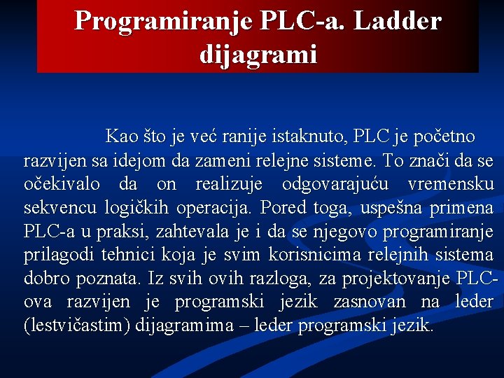 Programiranje PLC-a. Ladder dijagrami Kao što je već ranije istaknuto, PLC je početno razvijen