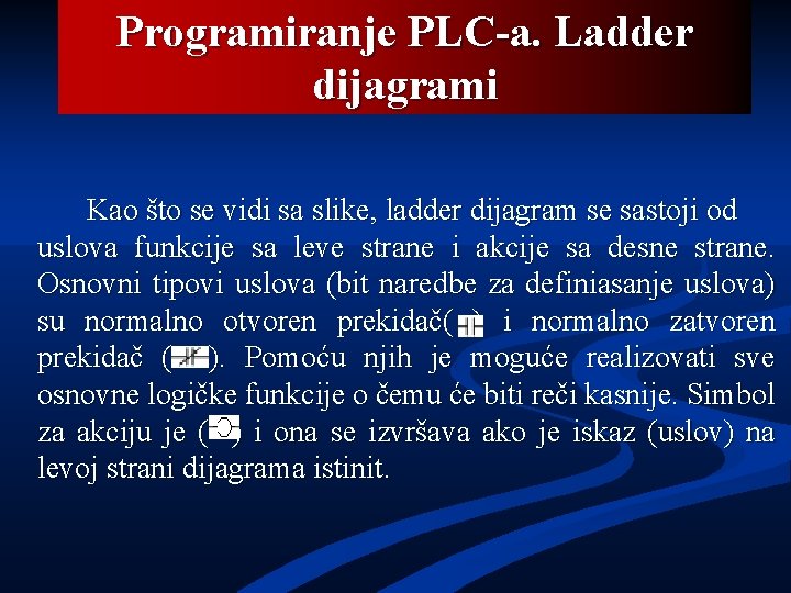 Programiranje PLC-a. Ladder dijagrami Kao što se vidi sa slike, ladder dijagram se sastoji
