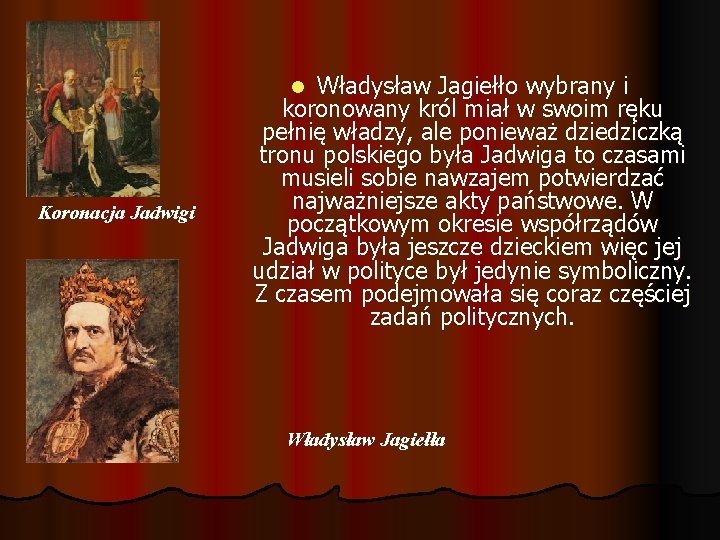 Władysław Jagiełło wybrany i koronowany król miał w swoim ręku pełnię władzy, ale ponieważ