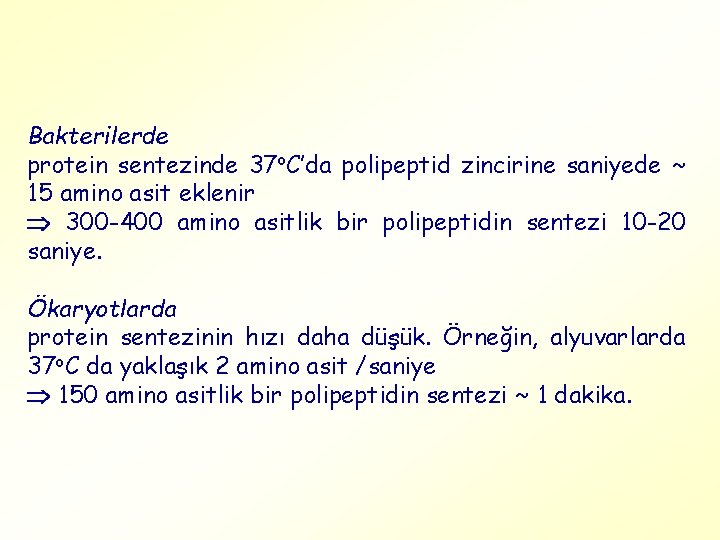 Bakterilerde protein sentezinde 37 o. C’da polipeptid zincirine saniyede ~ 15 amino asit eklenir